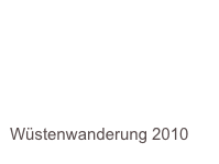 




Wüstenwanderung 2010 