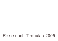 




Reise nach Timbuktu 2009