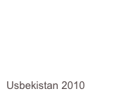 




Usbekistan 2010